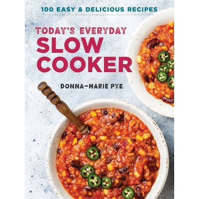 Today's Everyday Slow Cooker - by  Donna-Marie Pye (Paperback)