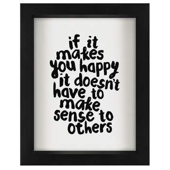 Americanflat Minimalist Motivational If It Makes You Happy It Doesnt Have To Make Sense To Others' By Motivated Type Shadow Box Framed Wall Art