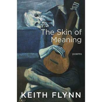 The Skin of Meaning - by  Keith Flynn (Paperback)