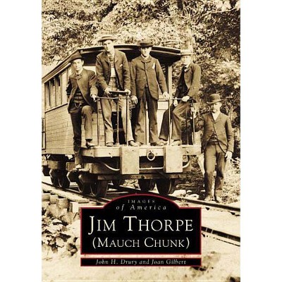 Jim Thorpe (Mauch Chunk) - (Images of America) by  John H Drury & Joan Gilbert (Paperback)