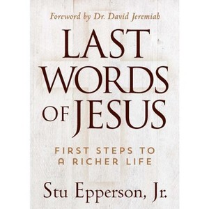 Last Words of Jesus - by  Stu Epperson (Hardcover) - 1 of 1