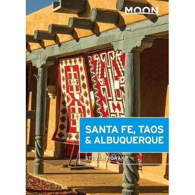 Moon Santa Fe, Taos & Albuquerque - (Travel Guide) 6th Edition by  Steven Horak (Paperback)