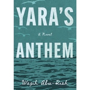 Yara's Anthem - by  Wagih Abu-Rish (Hardcover) - 1 of 1