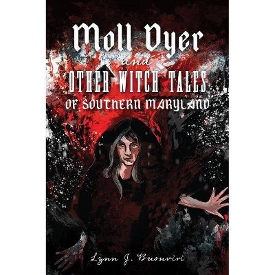 Moll Dyer and Other Witch Tales of Southern Maryland - by  Lynn J Buonviri (Paperback)