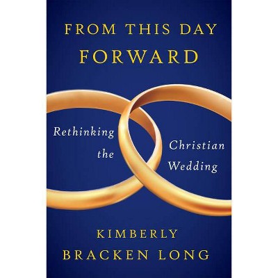 From This Day Forward - by  Kimberly Bracken Long (Paperback)