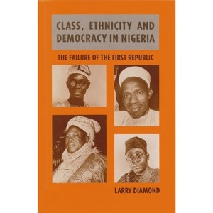 Class, Ethnicity, and Democracy in Nigeria - by  Larry Diamond (Hardcover) - 1 of 1
