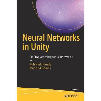 Neural Networks in Unity - by  Abhishek Nandy & Manisha Biswas (Paperback)