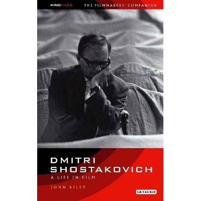 Dmitri Shostakovich - (Kino - Russian Filmmakers' Companions) by  John Riley (Paperback)