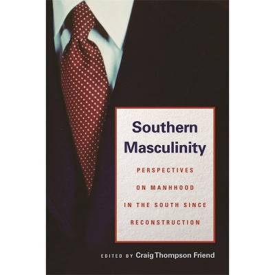 Southern Masculinity - by  Craig Thompson Friend (Paperback)