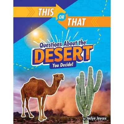 This or That Questions about the Desert - (This or That?: Survival Edition) by  Jaclyn Jaycox (Hardcover)