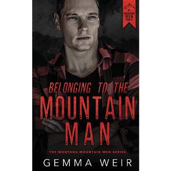 Belonging to the Mountain Man - (Montana Mountain Men) by  Gemma Weir (Paperback)