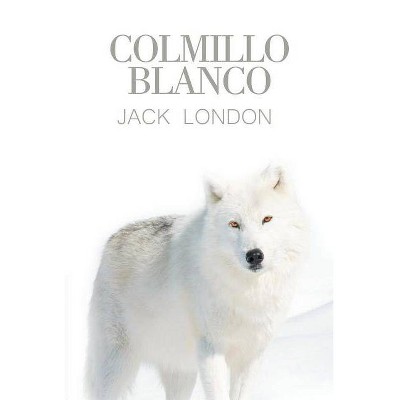 Colmillo Blanco - by  Jack London (Paperback)