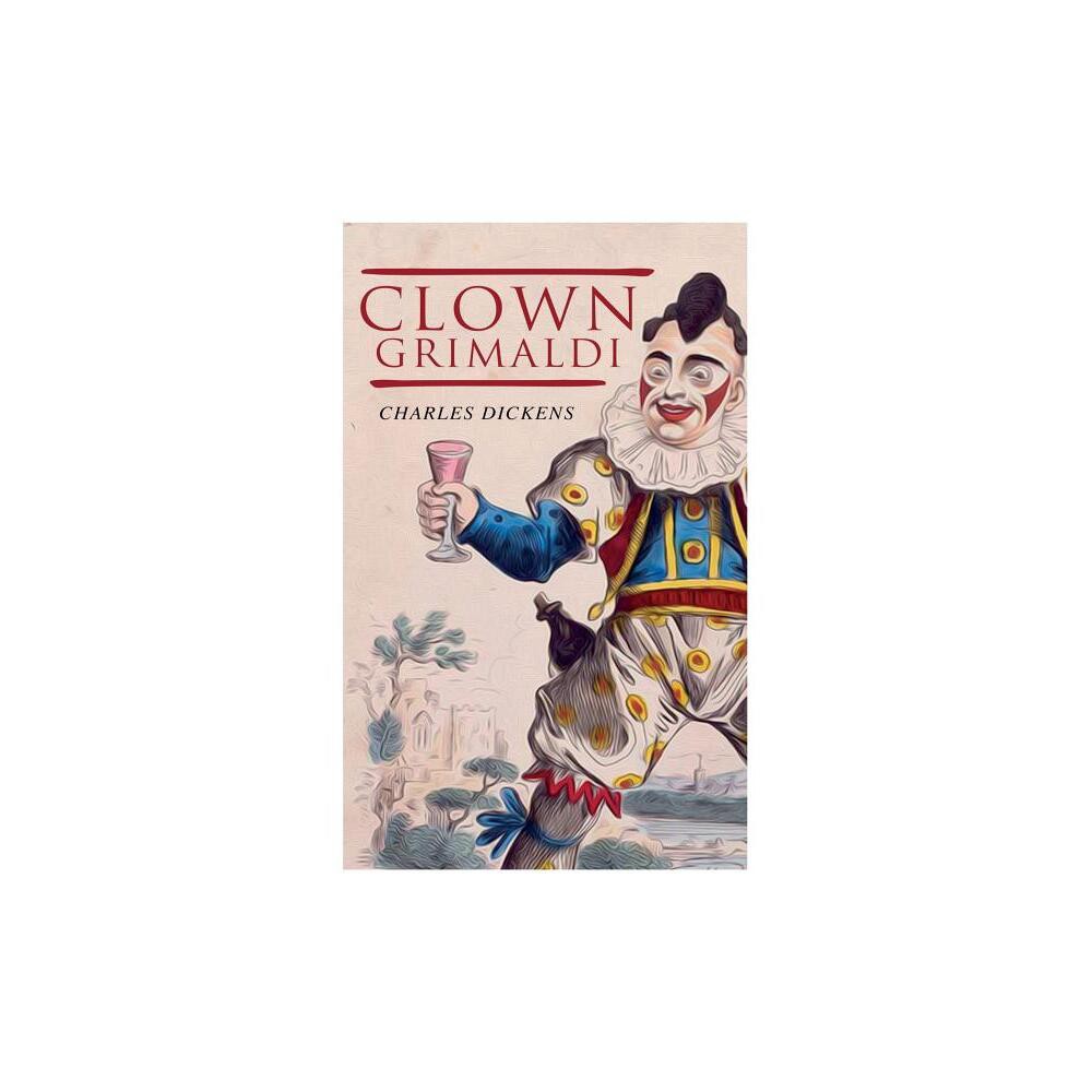 Clown Grimaldi - by Dickens (Paperback)