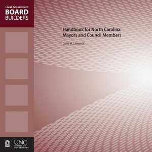 Handbook for North Carolina Mayors and Council Members - (Local Government Board Builders) by  David M Lawrence (Paperback) - 1 of 1