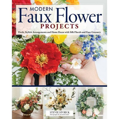 Modern Faux Flower Projects - by  Stevie Storck (Paperback)