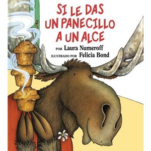 Si Le Das Un Panecillo a Un Alce - (If You Give...) by  Laura Joffe Numeroff (Hardcover) - 1 of 1