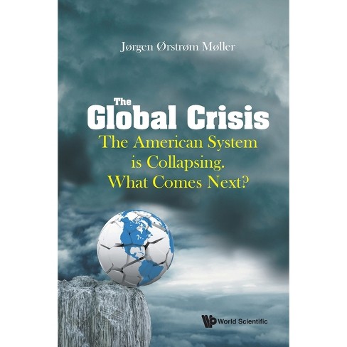 Global Crisis, The: The American System Is Collapsing. What Comes Next? - by  Joergen Oerstroem Moeller (Paperback) - image 1 of 1