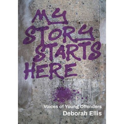 My Story Starts Here - by  Deborah Ellis (Paperback)