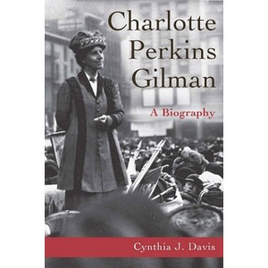 Charlotte Perkins Gilman - by  Cynthia Davis (Paperback) - 1 of 1
