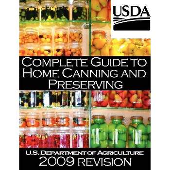 Complete Guide to Home Canning and Preserving (2009 Revision) - by  U S Dept of Agriculture (Paperback)