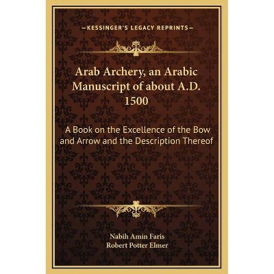 Arab Archery, an Arabic Manuscript of about A.D. 1500 - (Hardcover)