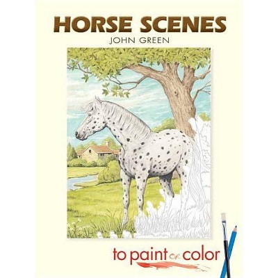 Horse Scenes to Paint or Color - (Dover Pictorial Archives) by  John Green (Paperback)