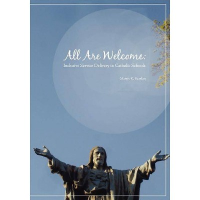 All Are Welcome - by  Martin K Scanlan (Paperback)