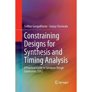 Constraining Designs for Synthesis and Timing Analysis - by  Sridhar Gangadharan & Sanjay Churiwala (Paperback) - 1 of 1