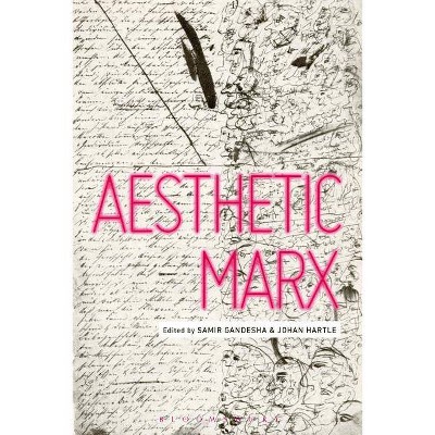 Aesthetic Marx - by  Samir Gandesha & Johan F Hartle (Hardcover)