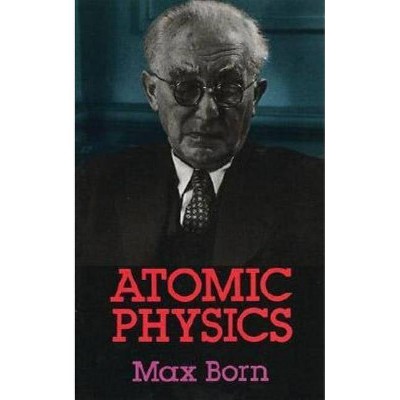 Atomic Physics: 8th Edition - (Dover Books on Physics) by  Max Born (Paperback)