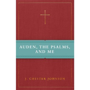 Auden, the Psalms, and Me - by  J Chester Johnson (Paperback) - 1 of 1