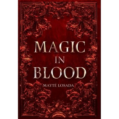 Magic in Blood - by  Mayté Losada (Hardcover)