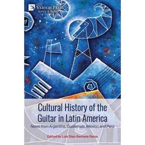 Cultural History of the Guitar in Latin America - (Music) by  Luis Díaz-Santana Garza (Paperback) - 1 of 1