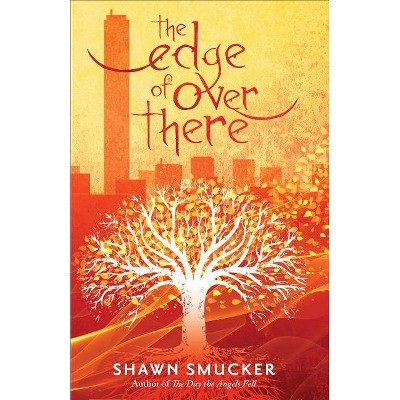 The Edge of Over There - by  Shawn Smucker (Paperback)