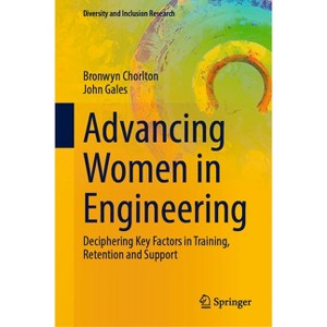 Advancing Women in Engineering - (Diversity and Inclusion Research) by  Bronwyn Chorlton & John Gales (Hardcover) - 1 of 1