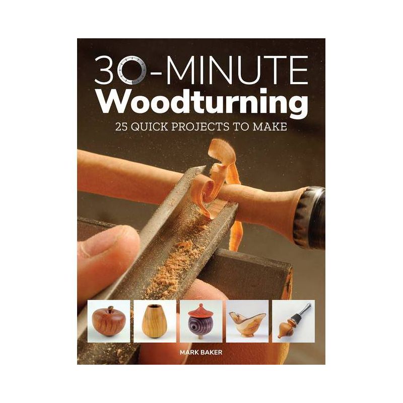 30-Minute Woodturning - by  Mark Baker (Paperback), 1 of 2