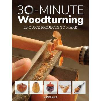 30-Minute Woodturning - by  Mark Baker (Paperback)