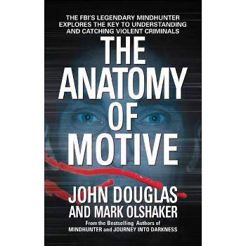 The Anatomy of Motive - by  John E Douglas & Mark Olshaker (Paperback)