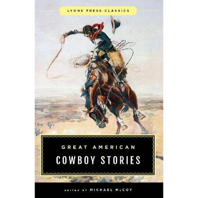 Great American Cowboy Stories: Lyons Press Classics - by  Michael McCoy (Paperback)