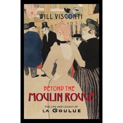 Beyond the Moulin Rouge - (Peculiar Bodies) by  Will Visconti (Paperback)