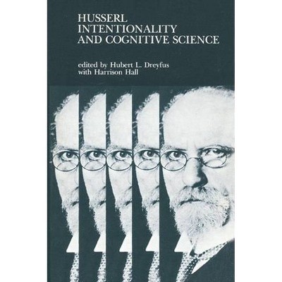 Husserl, Intentionality, and Cognitive Science - (Mit Press) by  Harrison Hall & Hubert L Dreyfus (Paperback)