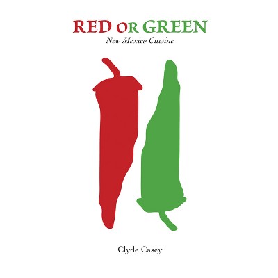Red or Green - by  Clyde Casey (Paperback)