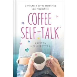 Coffee Self-Talk - by  Kristen Helmstetter (Hardcover)