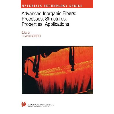 Advanced Inorganic Fibers - (Materials Technology) by  Frederick T Wallenberger & John B Macchesney & Roger Naslain & Harold D Ackler (Hardcover)