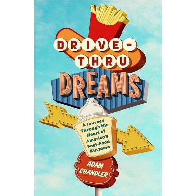 Drive-Thru Dreams - by  Adam Chandler (Paperback)