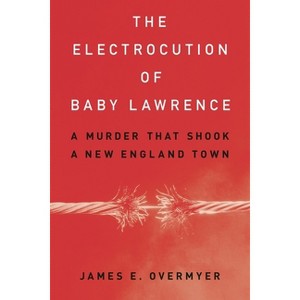 Electrocution of Baby Lawrence - by  James E Overmyer (Hardcover) - 1 of 1