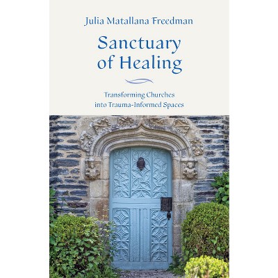 Sanctuary of Healing - by  Julia Matallana Freedman (Paperback)