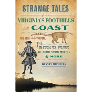 Strange Tales from Virginia's Foothills to the Coast - by  Denver Michaels (Paperback) - 1 of 1