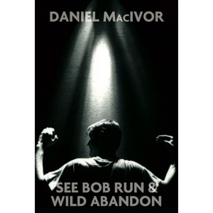 See Bob Run & Wild Abandon - 2nd Edition by  Daniel MacIvor (Paperback) - 1 of 1