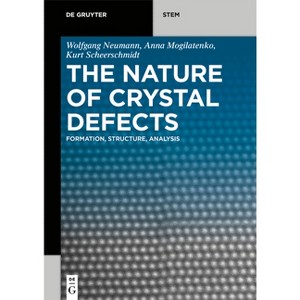 The Nature of Crystal Defects - (De Gruyter Stem) by  Wolfgang Neumann & Anna Mogilatenko & Kurt Scheerschmidt (Paperback) - 1 of 1